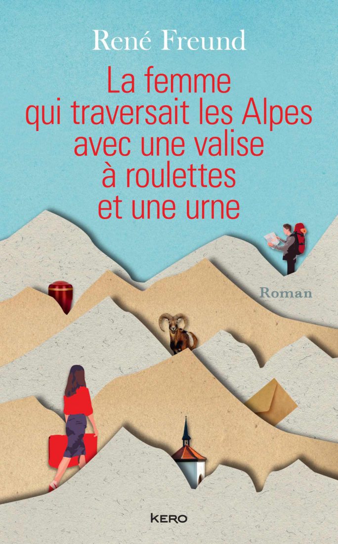 René Freund – La femme qui traversait les Alpes avec une valise à roulettes et une urne