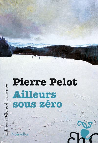 Pierre Pelot Ailleurs sous zéro