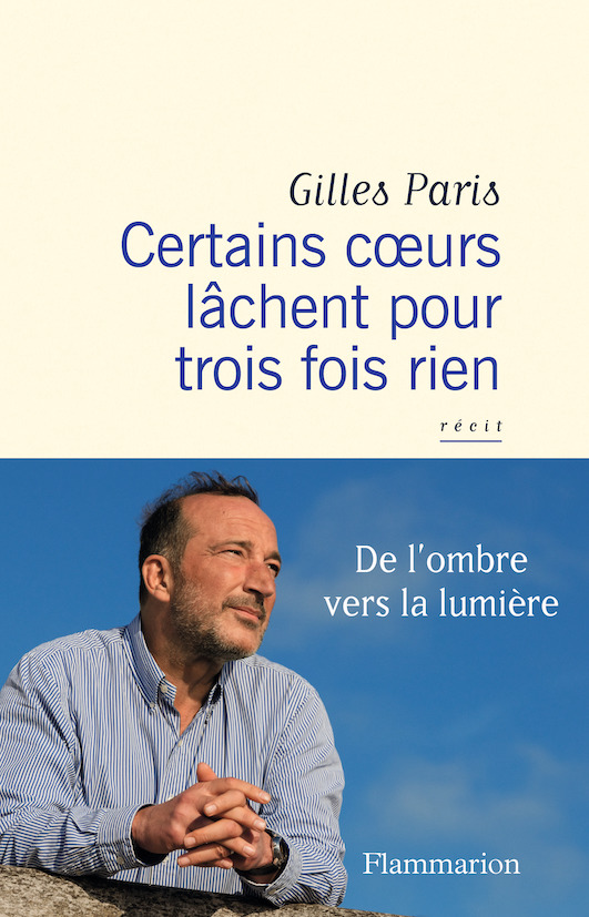 Gilles Paris Certains coeurs lâchent pour trois fois rien